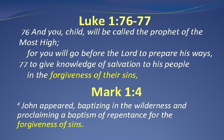 Luke 1: 76 -77 76 And you, child, will be called the prophet of