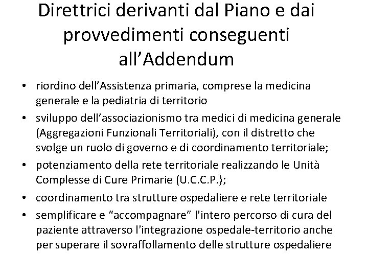 Direttrici derivanti dal Piano e dai provvedimenti conseguenti all’Addendum • riordino dell’Assistenza primaria, comprese