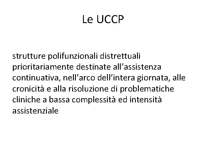 Le UCCP strutture polifunzionali distrettuali prioritariamente destinate all’assistenza continuativa, nell’arco dell’intera giornata, alle cronicità
