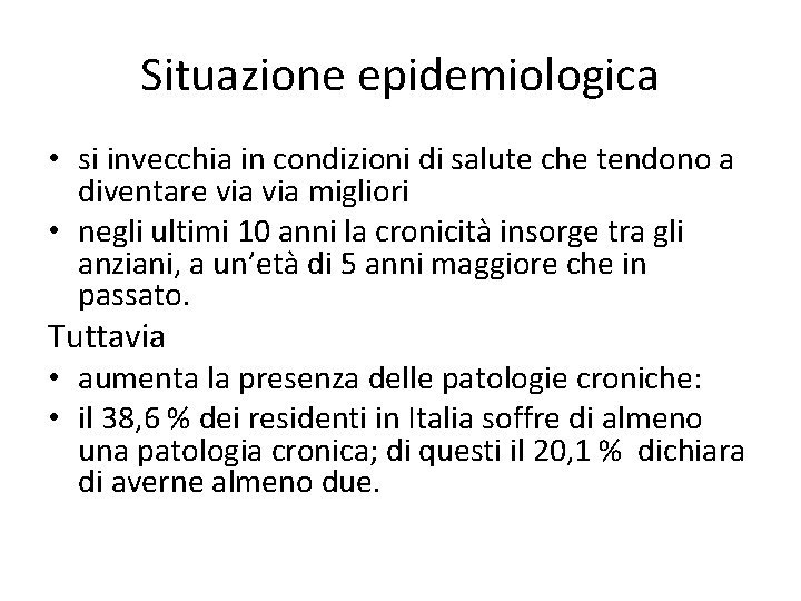 Situazione epidemiologica • si invecchia in condizioni di salute che tendono a diventare via