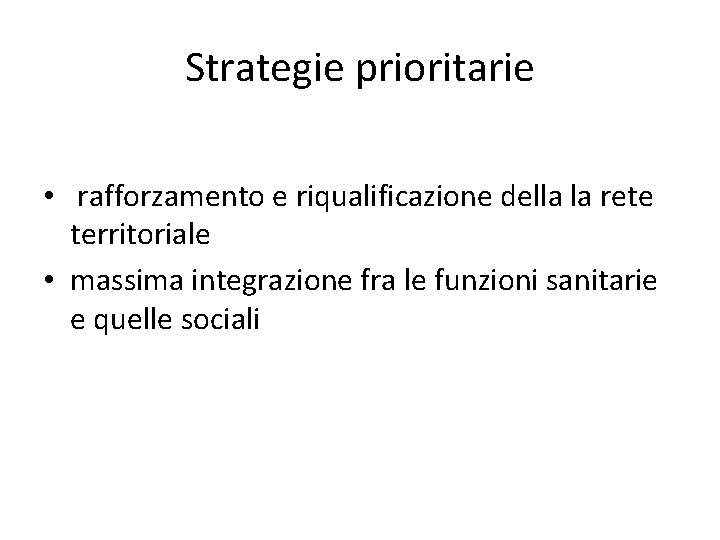 Strategie prioritarie • rafforzamento e riqualificazione della la rete territoriale • massima integrazione fra