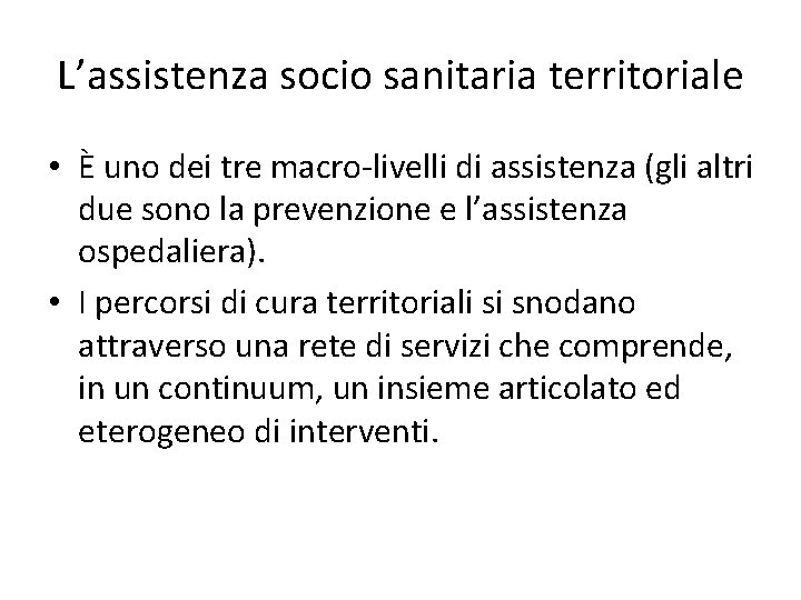 L’assistenza socio sanitaria territoriale • È uno dei tre macro-livelli di assistenza (gli altri