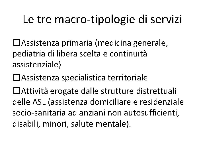 Le tre macro-tipologie di servizi � Assistenza primaria (medicina generale, pediatria di libera scelta