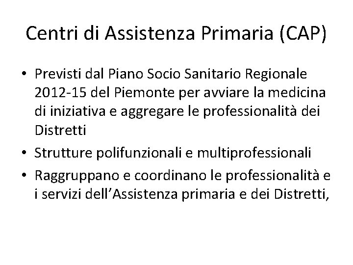 Centri di Assistenza Primaria (CAP) • Previsti dal Piano Socio Sanitario Regionale 2012 -15