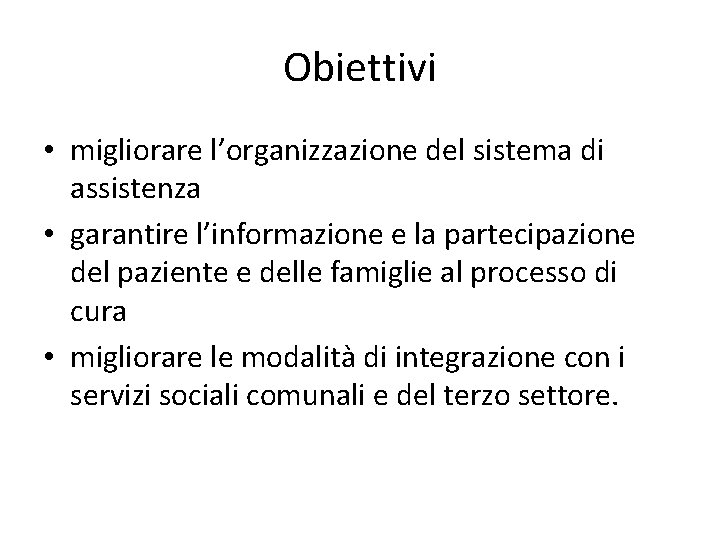 Obiettivi • migliorare l’organizzazione del sistema di assistenza • garantire l’informazione e la partecipazione