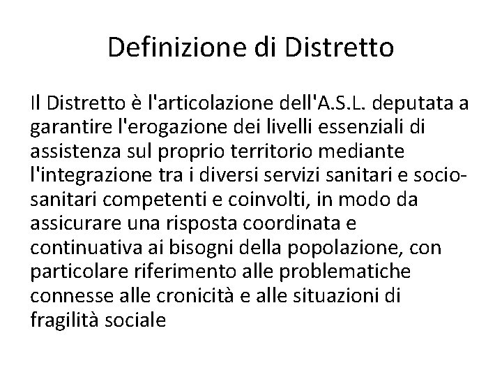 Definizione di Distretto Il Distretto è l'articolazione dell'A. S. L. deputata a garantire l'erogazione