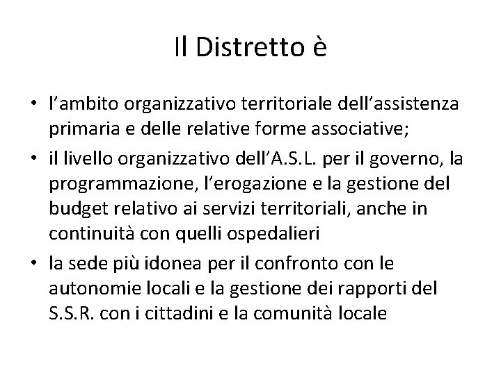 Il Distretto è • l’ambito organizzativo territoriale dell’assistenza primaria e delle relative forme associative;