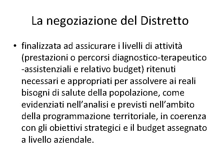 La negoziazione del Distretto • finalizzata ad assicurare i livelli di attività (prestazioni o