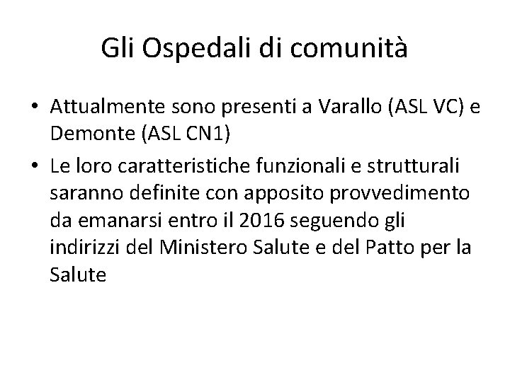 Gli Ospedali di comunità • Attualmente sono presenti a Varallo (ASL VC) e Demonte