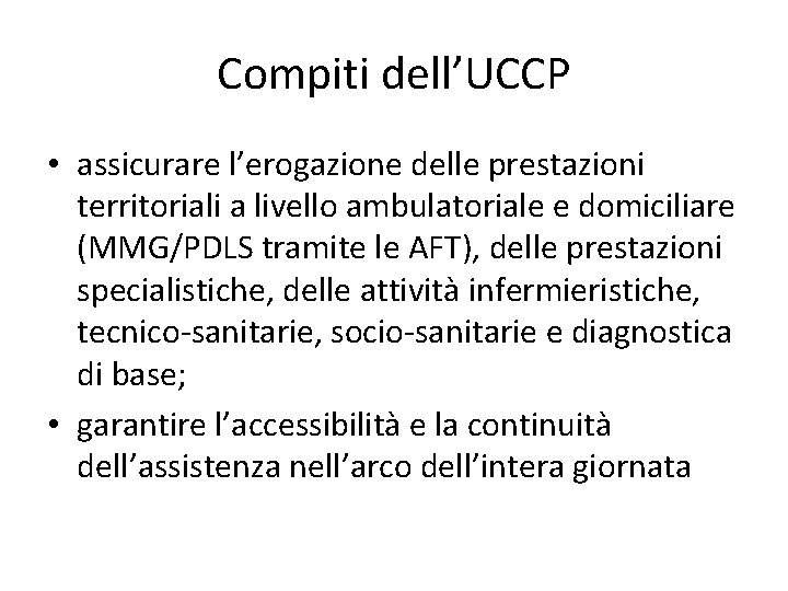 Compiti dell’UCCP • assicurare l’erogazione delle prestazioni territoriali a livello ambulatoriale e domiciliare (MMG/PDLS