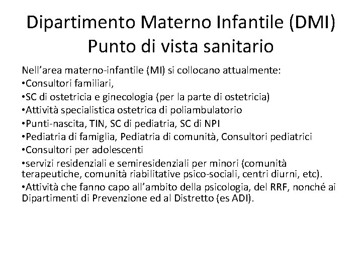 Dipartimento Materno Infantile (DMI) Punto di vista sanitario Nell’area materno-infantile (MI) si collocano attualmente: