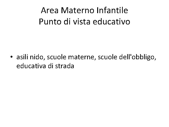 Area Materno Infantile Punto di vista educativo • asili nido, scuole materne, scuole dell'obbligo,