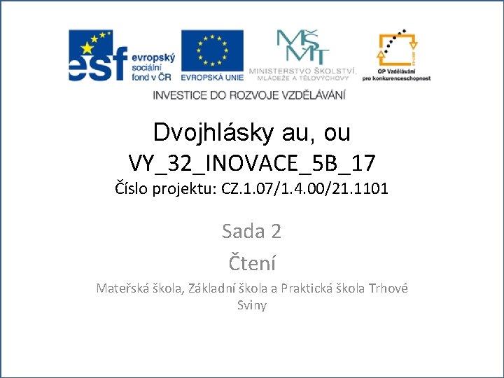 Dvojhlásky au, ou VY_32_INOVACE_5 B_17 Číslo projektu: CZ. 1. 07/1. 4. 00/21. 1101 Sada