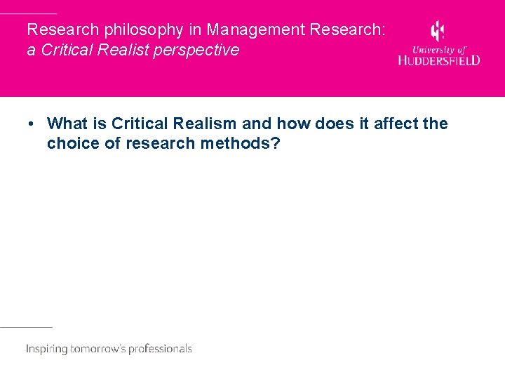 Research philosophy in Management Research: a Critical Realist perspective • What is Critical Realism