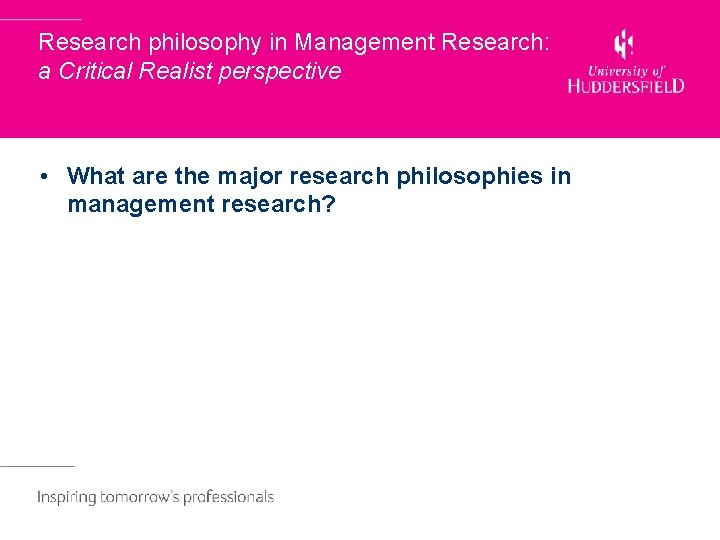 Research philosophy in Management Research: a Critical Realist perspective • What are the major