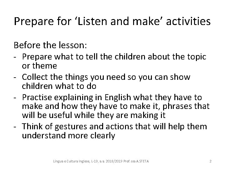 Prepare for ‘Listen and make’ activities Before the lesson: - Prepare what to tell