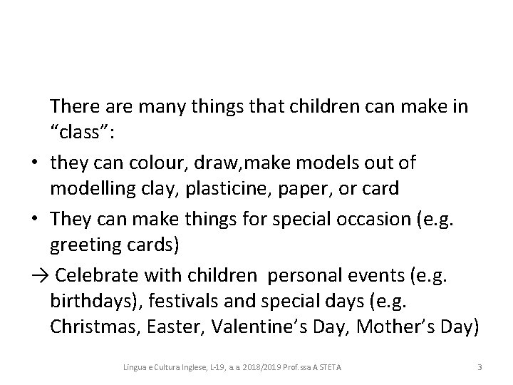 There are many things that children can make in “class”: • they can colour,