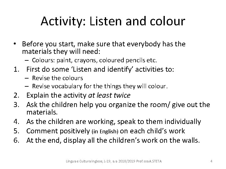 Activity: Listen and colour • Before you start, make sure that everybody has the