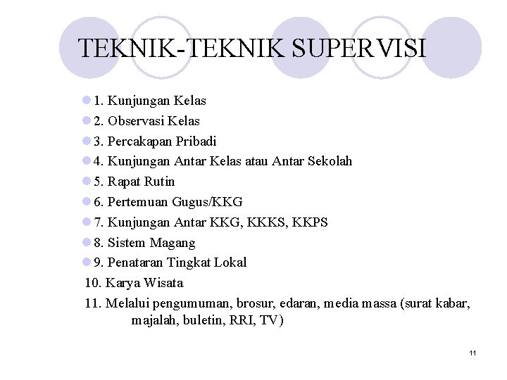 TEKNIK-TEKNIK SUPERVISI l 1. Kunjungan Kelas l 2. Observasi Kelas l 3. Percakapan Pribadi