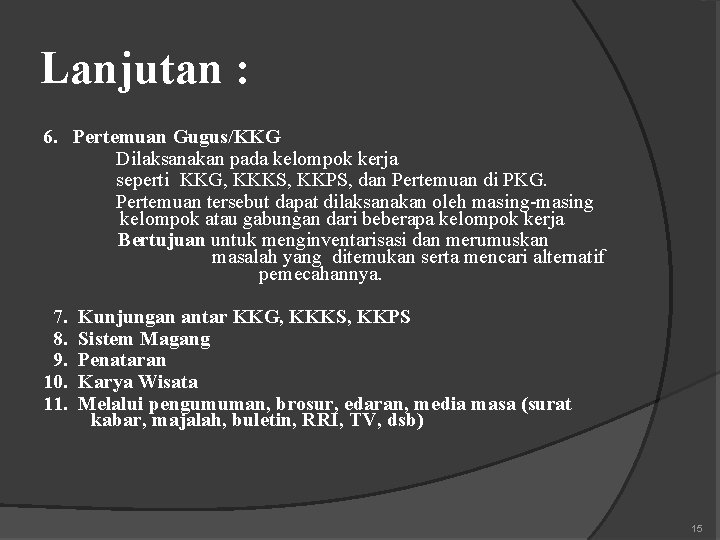 Lanjutan : 6. Pertemuan Gugus/KKG Dilaksanakan pada kelompok kerja seperti KKG, KKKS, KKPS, dan