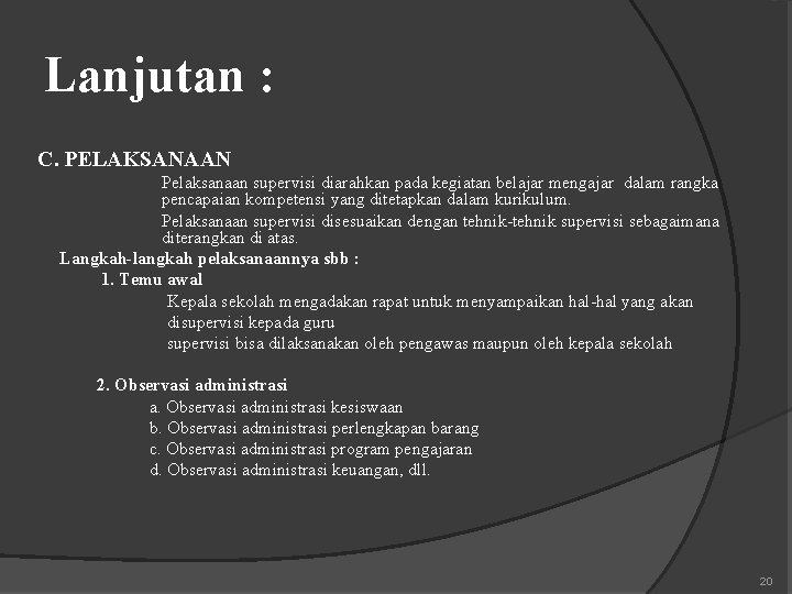 Lanjutan : C. PELAKSANAAN Pelaksanaan supervisi diarahkan pada kegiatan belajar mengajar dalam rangka pencapaian