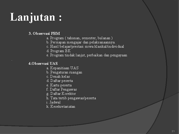 Lanjutan : . 3. Observasi PBM a. Program ( tahunan, semester, bulanan ) b.