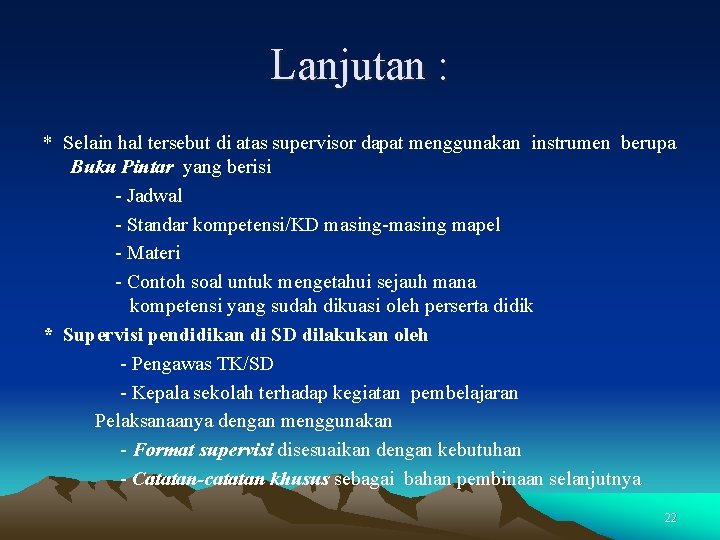 Lanjutan : * Selain hal tersebut di atas supervisor dapat menggunakan instrumen berupa Buku