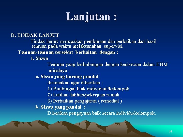 Lanjutan : D. TINDAK LANJUT Tindak lanjut merupakan pembinaan dan perbaikan dari hasil temuan