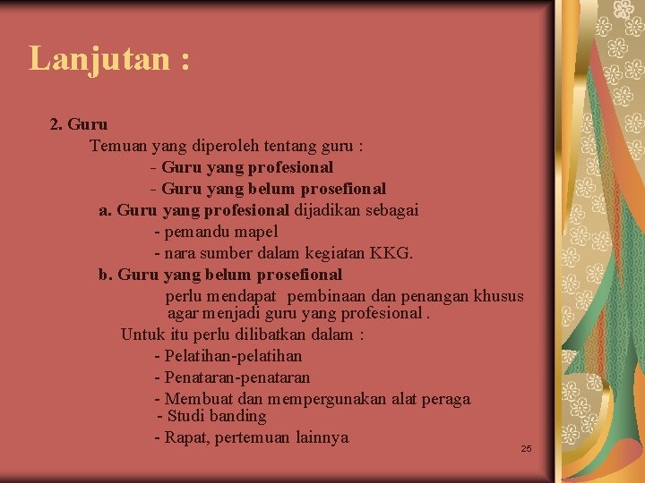 Lanjutan : 2. Guru Temuan yang diperoleh tentang guru : - Guru yang profesional