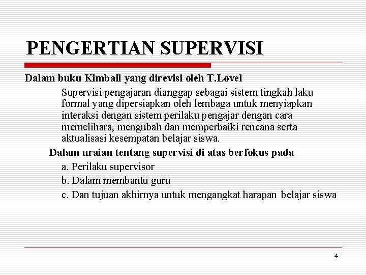 PENGERTIAN SUPERVISI Dalam buku Kimball yang direvisi oleh T. Lovel Supervisi pengajaran dianggap sebagai