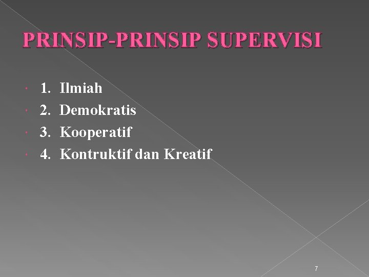 PRINSIP-PRINSIP SUPERVISI 1. 2. 3. 4. Ilmiah Demokratis Kooperatif Kontruktif dan Kreatif 7 