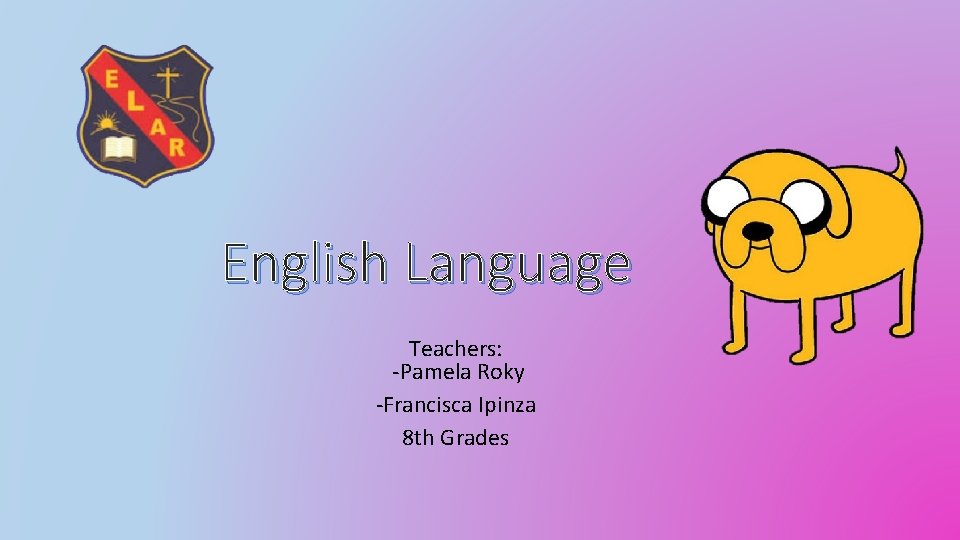 English Language Teachers: -Pamela Roky -Francisca Ipinza 8 th Grades 