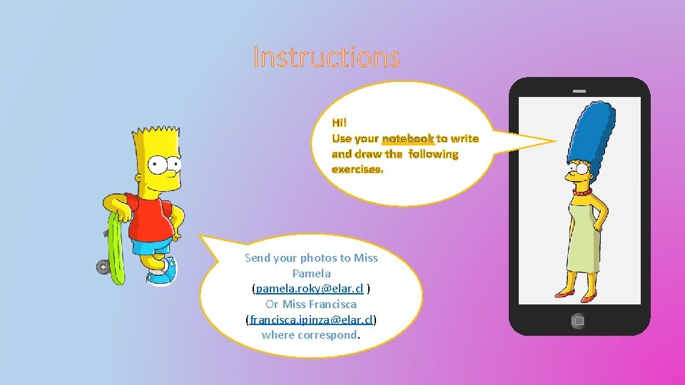 Instructions Hi! Use your notebook to write and draw the following exercises. Send your