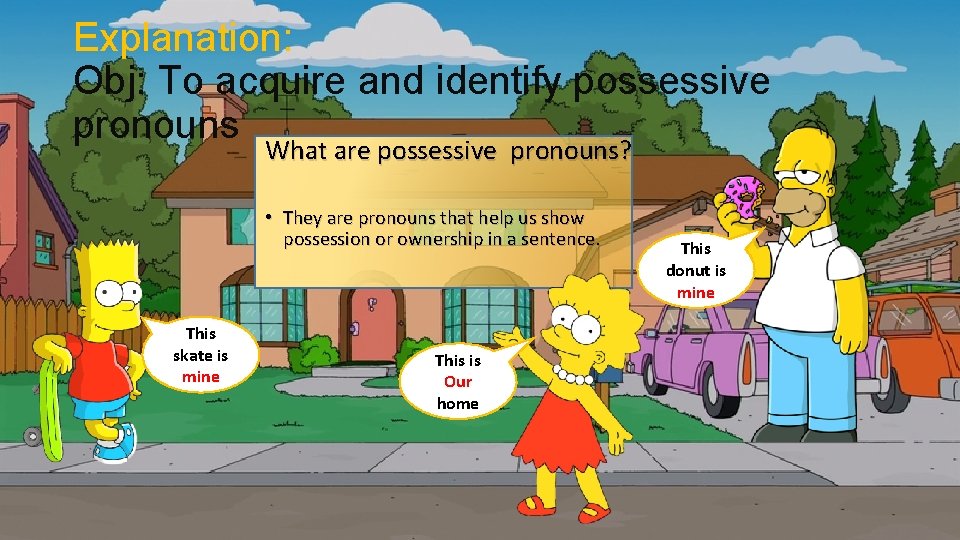 Explanation: Obj: To acquire and identify possessive pronouns What are possessive pronouns? • They