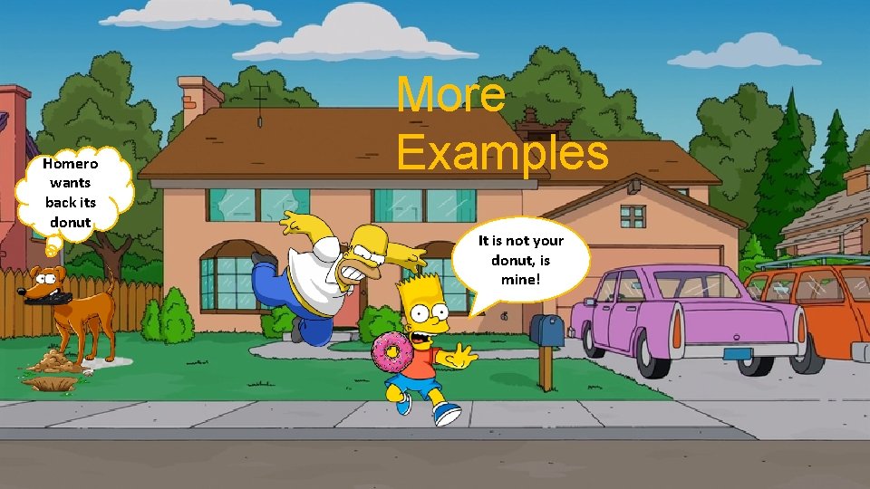 Homero wants back its donut More Examples It is not your donut, is mine!