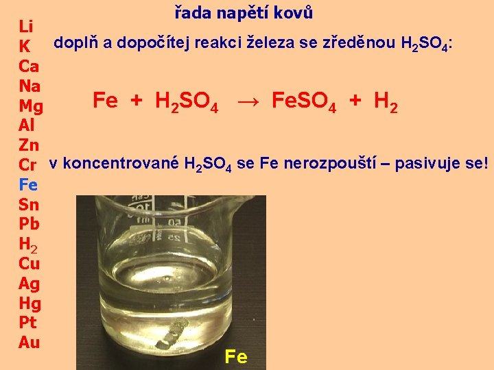  řada napětí kovů Li K doplň a dopočítej reakci železa se zředěnou H