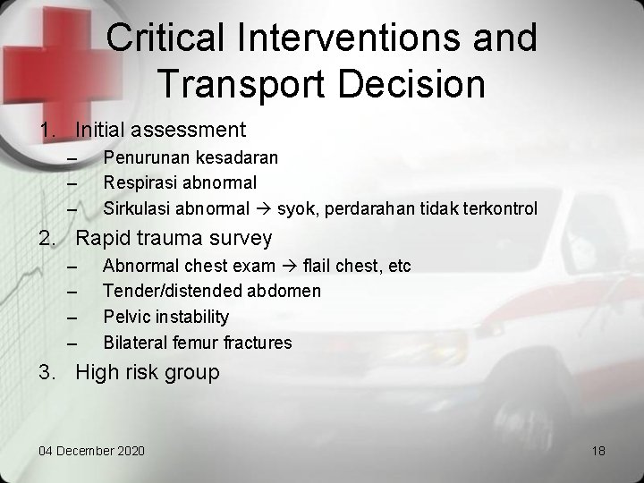 Critical Interventions and Transport Decision 1. Initial assessment – – – Penurunan kesadaran Respirasi