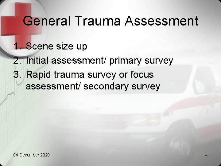 General Trauma Assessment 1. Scene size up 2. Initial assessment/ primary survey 3. Rapid