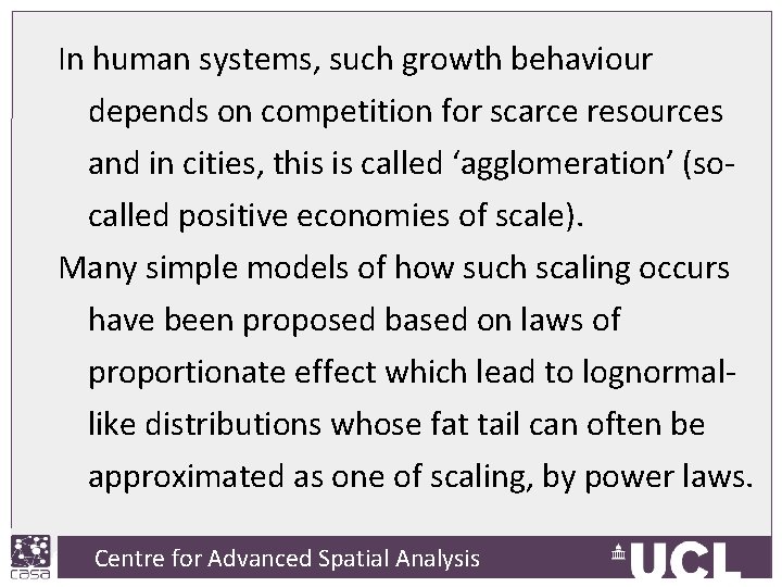 In human systems, such growth behaviour depends on competition for scarce resources and in