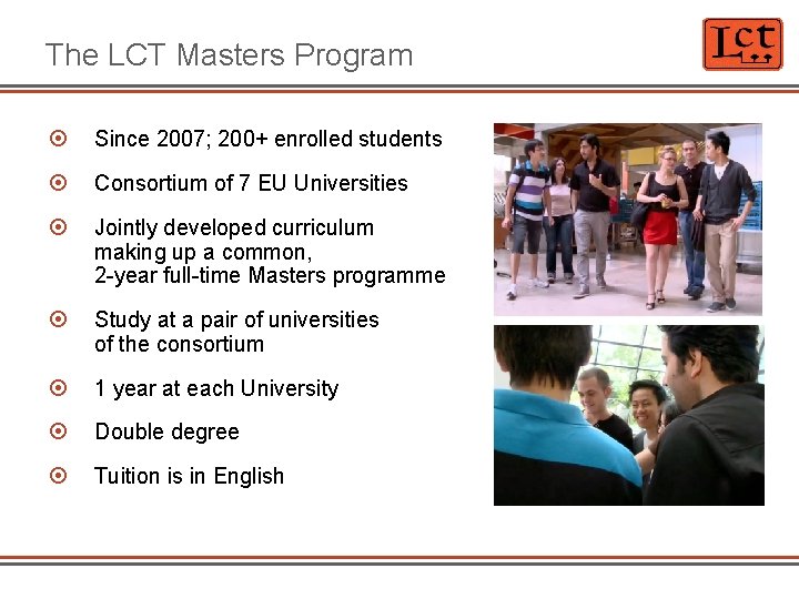 The LCT Masters Program Since 2007; 200+ enrolled students Consortium of 7 EU Universities
