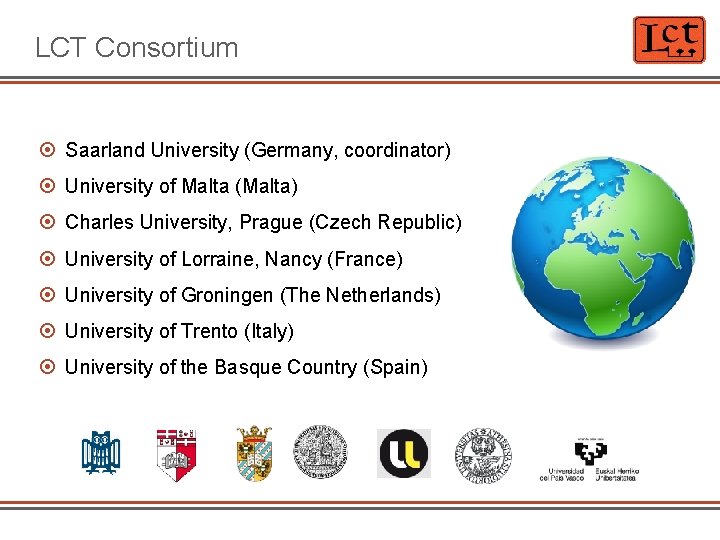 LCT Consortium Saarland University (Germany, coordinator) University of Malta (Malta) Charles University, Prague (Czech