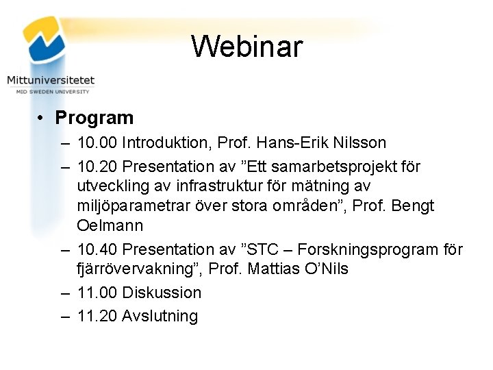 Webinar • Program – 10. 00 Introduktion, Prof. Hans-Erik Nilsson – 10. 20 Presentation