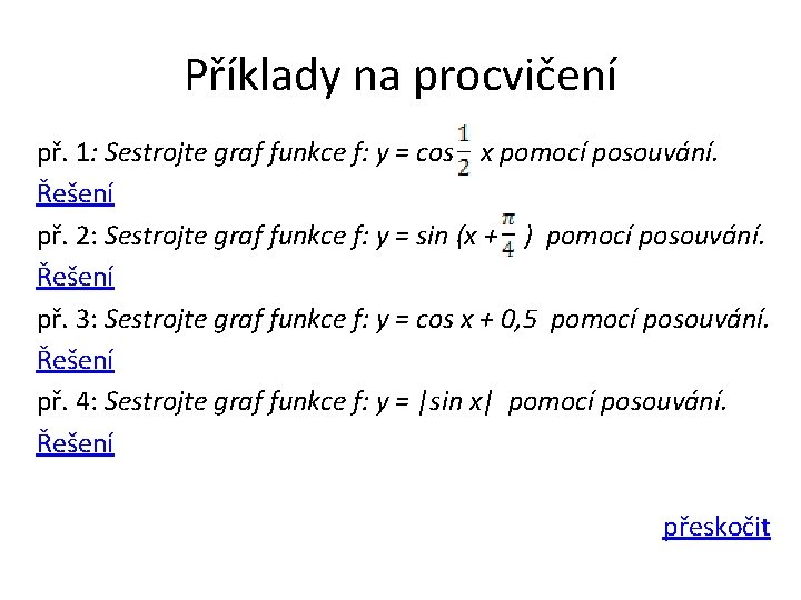 Příklady na procvičení př. 1: Sestrojte graf funkce f: y = cos x pomocí Příklady na procvičení př. 1: Sestrojte graf funkce f: y = cos x pomocí