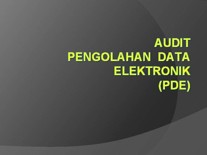 AUDIT PENGOLAHAN DATA ELEKTRONIK (PDE) 