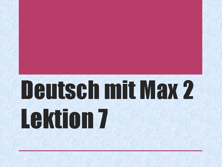 Deutsch mit Max 2 Lektion 7 