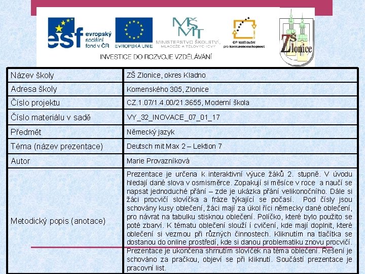 Název školy ZŠ Zlonice, okres Kladno Adresa školy Komenského 305, Zlonice Číslo projektu CZ.