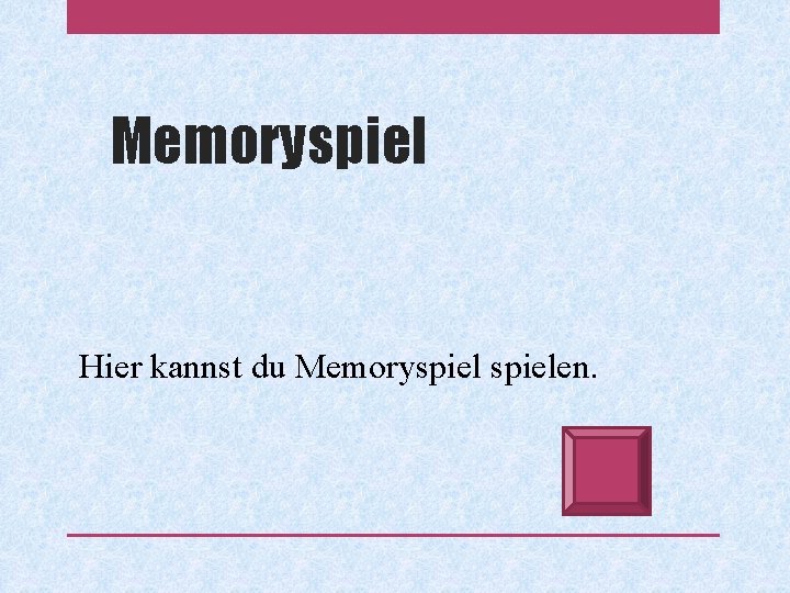 Memoryspiel Hier kannst du Memoryspielen. 