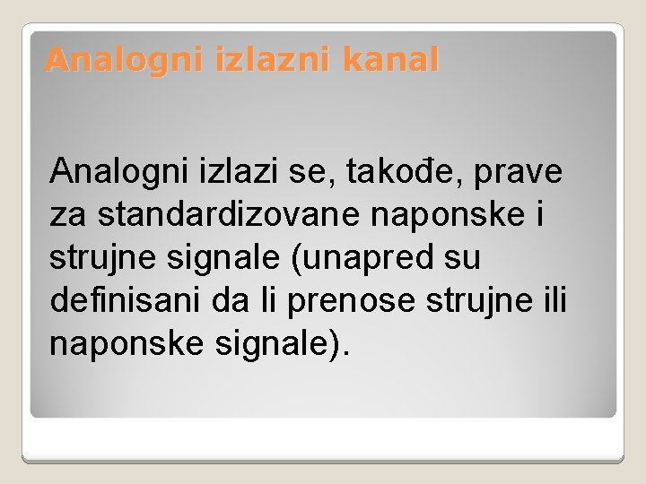 Analogni izlazni kanal Analogni izlazi se, takođe, prave za standardizovane naponske i strujne signale