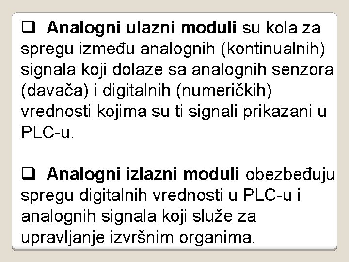 q Analogni ulazni moduli su kola za spregu između analognih (kontinualnih) signala koji dolaze