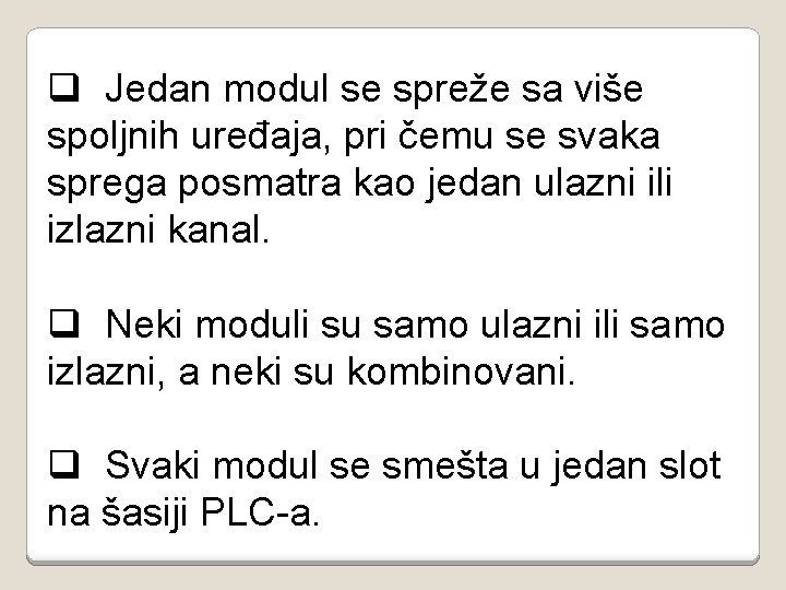 q Jedan modul se spreže sa više spoljnih uređaja, pri čemu se svaka sprega